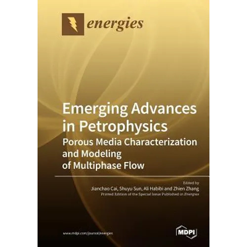 Emerging Advances in Petrophysics: Porous Media Characterization and Modeling of Multiphase Flow - Paperback