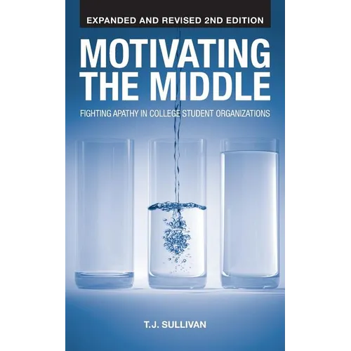 Motivating the Middle: Fighting Apathy in College Student Organizations - Paperback