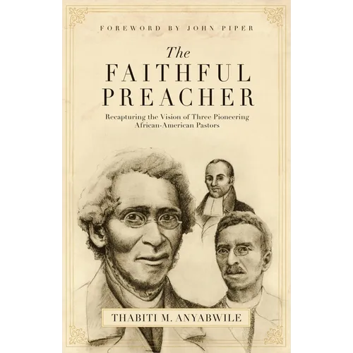 The Faithful Preacher: Recapturing the Vision of Three Pioneering African-American Pastors - Paperback
