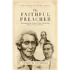 The Faithful Preacher: Recapturing the Vision of Three Pioneering African-American Pastors - Paperback