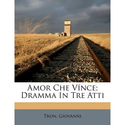 Amor Che Vince; Dramma in Tre Atti - Paperback