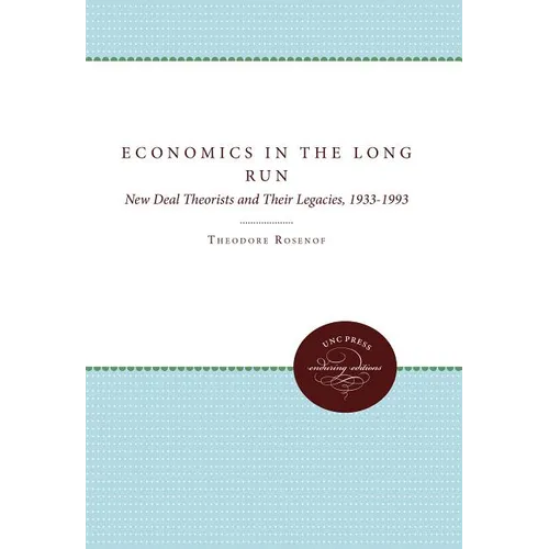 Economics in the Long Run: New Deal Theorists and Their Legacies, 1933-1993 - Paperback