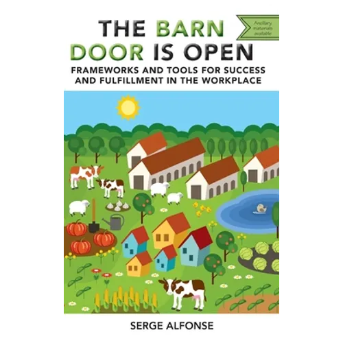 Barn Door is Open: Frameworks and Tools for Success and Fulfillment in the Workplace - Hardcover