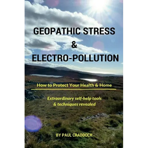 Geopathic Stress & Electropolution: How to Protect Your Health & Home - Paperback