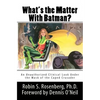 What's the Matter With Batman?: An Unauthorized Clinical Look Under the Mask of the Caped Crusader - Paperback