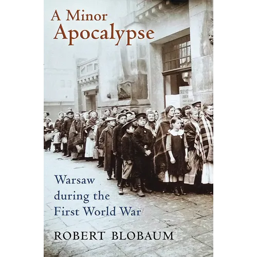 A Minor Apocalypse: Warsaw During the First World War - Hardcover
