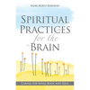 Spiritual Practices for the Brain: Caring for Mind, Body, and Soul - Paperback