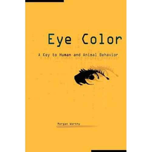 Eye Color: A Key to Human and Animal Behavior - Paperback