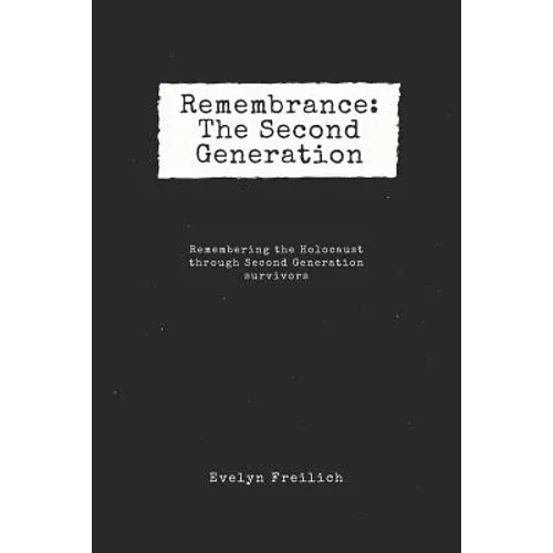 Remembrance: The Second Generation: Remembering the Holocaust Through Second Generation Survivors - Paperback