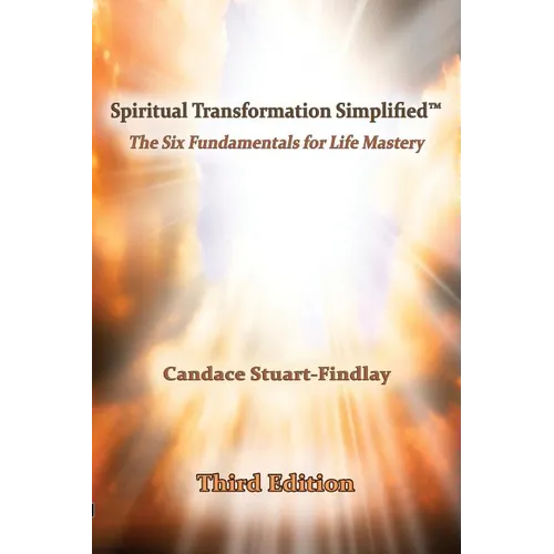Spiritual Transformation Simplified(TM): The Six Fundamentals for Life Mastery - Paperback