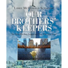 Our Brothers' Keepers: For Those Who Have Forgotten and Those Who Never Knew - Paperback