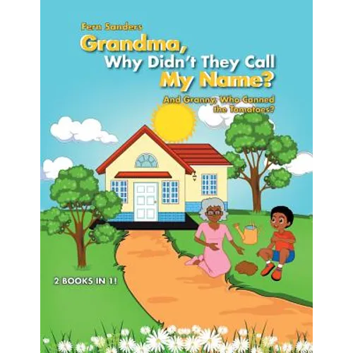 Grandma, Why Didn'T They Call My Name?: And Granny, Who Canned the Tomatoes? - Paperback