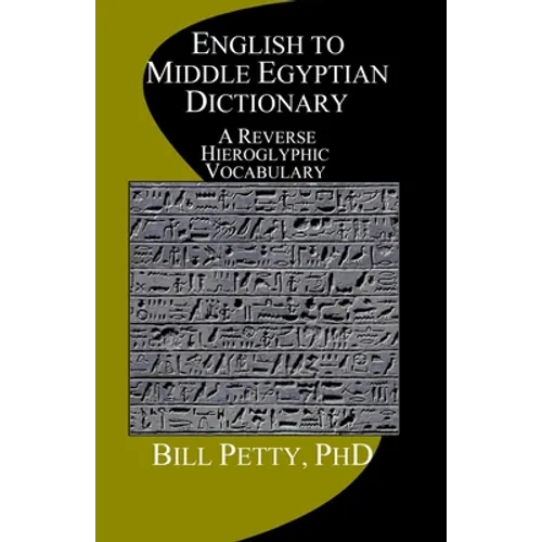 English to Middle Egyptian Dictionary: A Reverse Hieroglyphic Vocabulary - Paperback
