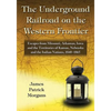 The Underground Railroad on the Western Frontier: Escapes from Missouri, Arkansas, Iowa and the Territories of Kansas, Nebraska and the Indian Nations - Paperback