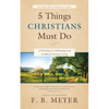 5 Things Christians Must Do: A Refreshing yet Challenging Look at Biblical Christian Living - Paperback