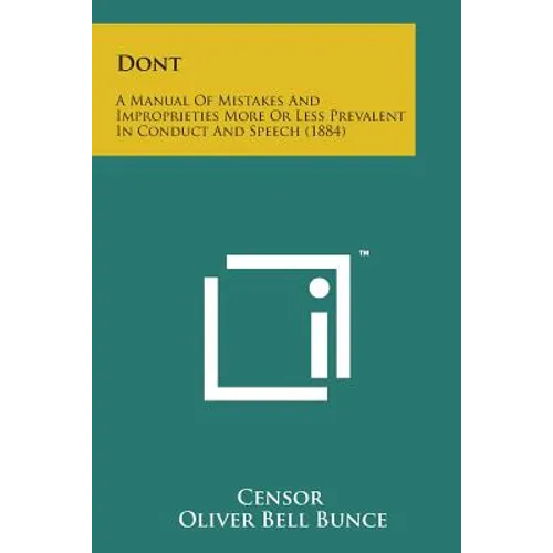 Dont: A Manual of Mistakes and Improprieties More or Less Prevalent in Conduct and Speech (1884) - Paperback