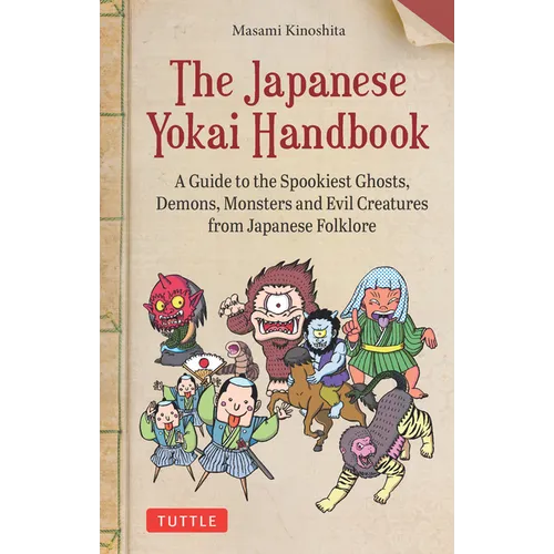 The Japanese Yokai Handbook: A Guide to the Spookiest Ghosts, Demons, Monsters and Evil Creatures from Japanese Folklore - Paperback