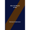 John the Baptist: A Play - Paperback