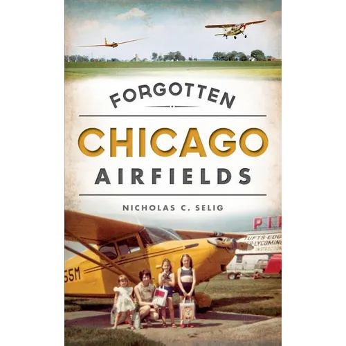 Forgotten Chicago Airfields - Hardcover