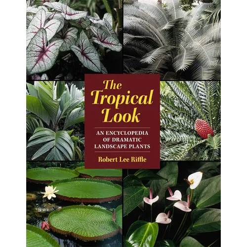 The Tropical Look: An Encyclopedia of Dramatic Landscape Plants - Paperback
