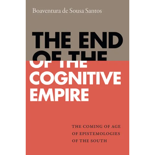 The End of the Cognitive Empire: The Coming of Age of Epistemologies of the South - Hardcover