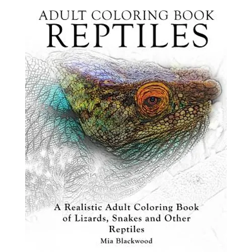 Adult Coloring Books Reptiles: A Realistic Adult Coloring Book of Lizards, Snakes and Other Reptiles - Paperback