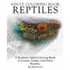 Adult Coloring Books Reptiles: A Realistic Adult Coloring Book of Lizards, Snakes and Other Reptiles - Paperback
