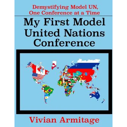 My First Model United Nations Conference: Demystifying Model UN, One Conference at a Time - Paperback