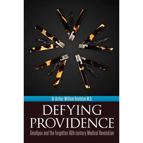 Defying Providence: Smallpox and the forgotten 18th century Medical Revolution - Paperback