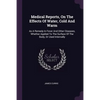 Medical Reports, On The Effects Of Water, Cold And Warm: As A Remedy In Fever And Other Diseases, Whether Applied To The Surface Of The Body, Or Used - Paperback