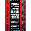 White World Order, Black Power Politics: The Birth of American International Relations - Paperback