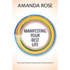 Manifesting Your Best Life: How to Stop Wishing for Change and Start Living Your Best Life - Paperback