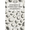 Handbook of Fluorescent Gems and Minerals - An Exposition and Catalog of the Fluorescent and Phosphorescent Gems and Minerals, Including the Use of Ul - Paperback
