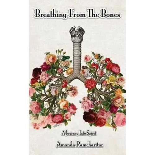 Breathing from the Bones: A Journey Into Spirit - Paperback