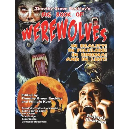 Timothy Green Beckley's Big Book of Werewolves: In Reality! In Folklore! In Cine - Paperback