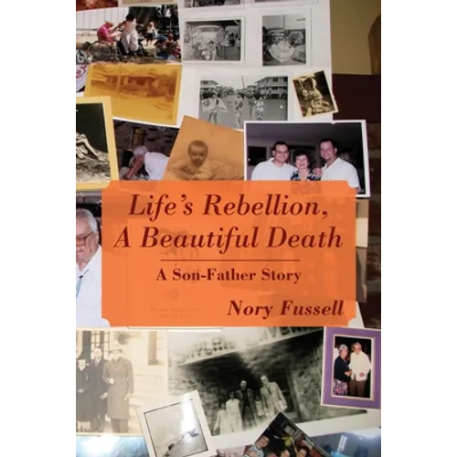 Life's Rebellion, A Beautiful Death: A Son-Father Story - Paperback