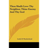 Thou Shallt Love Thy Neighbor, Thine Enemy And Thy God - Hardcover