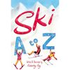 Ski A to Z: An Illustrated Guide to Skiing - Hardcover