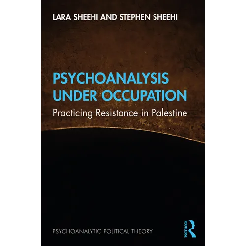 Psychoanalysis Under Occupation: Practicing Resistance in Palestine - Paperback