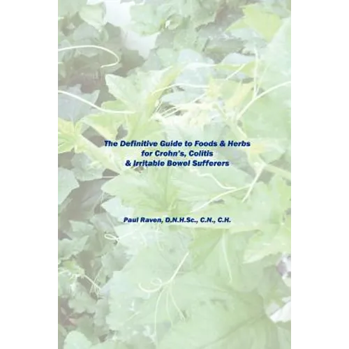 The Definitive Guide to Foods & Herbs for Crohn's, Colitis & Irritable Bowel Sufferers - Paperback
