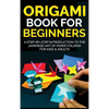 Origami Book for Beginners: A Step-by-Step Introduction to the Japanese Art of Paper Folding for Kids & Adults - Hardcover