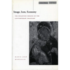 Image, Icon, Economy: The Byzantine Origins of the Contemporary Imaginary - Paperback
