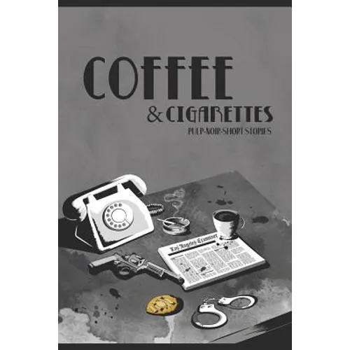 Coffee & Cigarettes: Pulp-Noir-Short Stories - Paperback