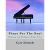 Piano for the Soul: Relaxing and Meditative Piano Solos - Paperback