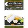 Homemade Body Scrubs: 52 All Natural, Simple & Easy To Make Body Scrubs, Face Masks, Lip Balms & Body Washes Book: Amazing DIY Organic & Hea - Paperback