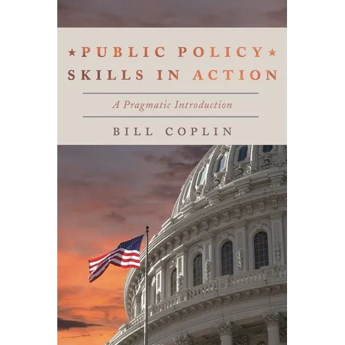 Public Policy Skills in Action: A Pragmatic Introduction - Hardcover