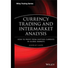 Currency Trading and Intermarket Analysis: How to Profit from the Shifting Currents in Global Markets - Hardcover
