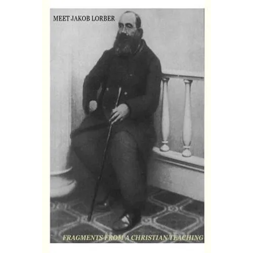 Meet Jakob Lorber: fragments from a Christian teaching - Paperback