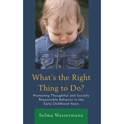 What's the Right Thing to Do?: Promoting Thoughtful and Socially Responsible Behavior in the Early Childhood Years - Paperback