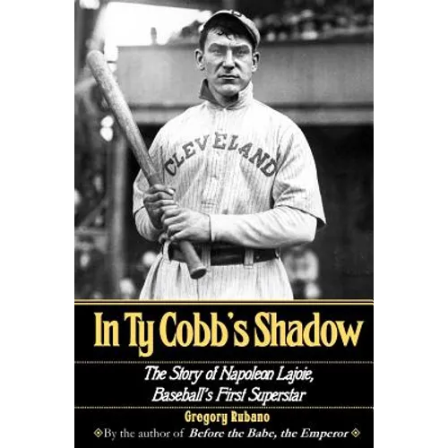 In Ty Cobb's Shadow: The Story of Napoleon Lajoie, Baseball's First Superstar - Paperback